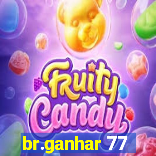 br.ganhar 77